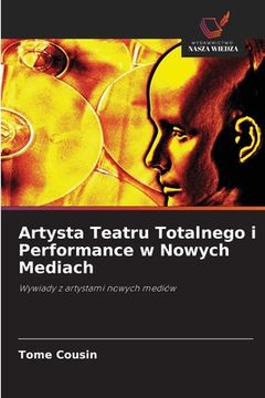 portada Artysta Teatru Totalnego i Performance w Nowych Mediach (en Polaco)