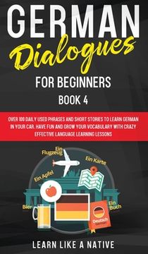 portada German Dialogues for Beginners Book 4: Over 100 Daily Used Phrases and Short Stories to Learn German in Your Car. Have Fun and Grow Your Vocabulary wi (en Inglés)