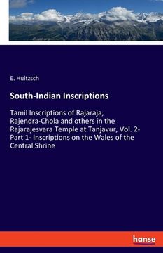 portada South-Indian Inscriptions: Tamil Inscriptions of Rajaraja, Rajendra-Chola and others in the Rajarajesvara Temple at Tanjavur, Vol. 2- Part 1- Ins (en Inglés)