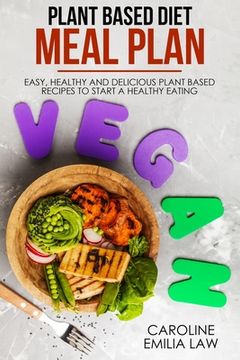 portada Plant-Based Diet Meal Plan: Easy, Healthy and Delicious Plant-Based Recipes to Start a Healthy Eating (en Inglés)