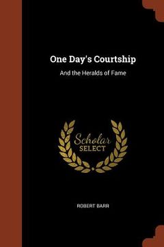 portada One Day's Courtship: And the Heralds of Fame (in English)