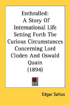 portada enthralled: a story of international life setting forth the curious circumstances concerning lord cloden and oswald quain (1894) (en Inglés)