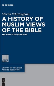 portada A History of Muslim Views of the Bible: The First Four Centuries: 7 (Studies of the Bible and its Reception (Sbr), 7) (in English)
