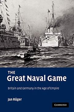 portada The Great Naval Game: Britain and Germany in the age of Empire (Studies in the Social and Cultural History of Modern Warfare) (in English)