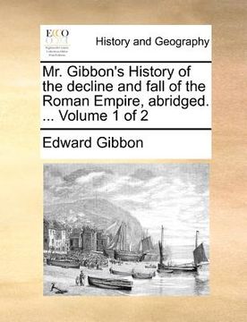 portada mr. gibbon's history of the decline and fall of the roman empire, abridged. ... volume 1 of 2