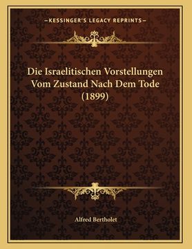 portada Die Israelitischen Vorstellungen Vom Zustand Nach Dem Tode (1899) (en Alemán)