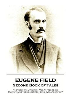 portada Eugene Field - Second Book of Tales: "I never lost a little fish - Yes, I'm free to say. It always was the biggest fish I caught, that got away"