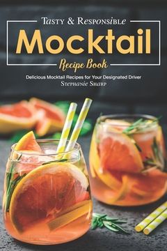 portada Tasty & Responsible Mocktail Recipe Book: Delicious Mocktail Recipes for Your Designated Driver (en Inglés)