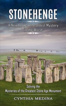 portada Stonehenge: A New Look at the Oldest Mystery in the World (Solving the Mysteries of the Greatest Stone Age Monument) (in English)