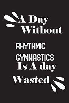 portada A day Without Rhythmic Gymnastics is a day Wasted (en Inglés)