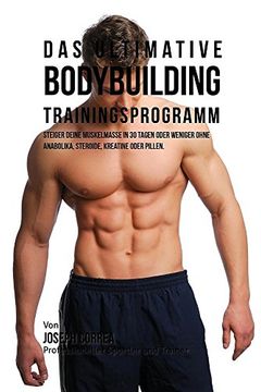portada Das ultimative Bodybuilding-Trainingsprogramm: Steiger deine Muskelmasse in 30 Tagen oder weniger ohne Anabolika, Steroide, Kreatine oder Pillen (in German)