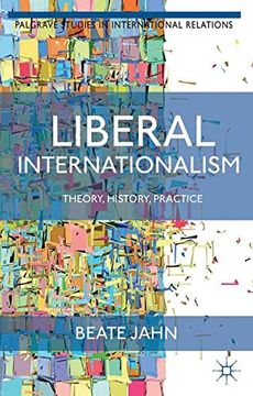 portada Liberal Internationalism: Theory, History, Practice (Palgrave Studies in International Relations)
