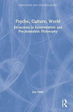 portada Psyche, Culture, World: Excursions in Existentialism and Psychoanalytic Philosophy (Philosophy and Psychoanalysis) 