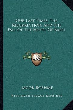 portada our last times, the resurrection, and the fall of the house of babel (en Inglés)