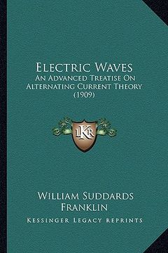 portada electric waves: an advanced treatise on alternating current theory (1909)