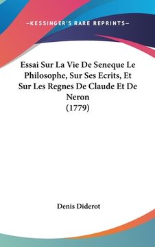 portada Essai Sur La Vie De Seneque Le Philosophe, Sur Ses Ecrits, Et Sur Les Regnes De Claude Et De Neron (1779) (en Francés)