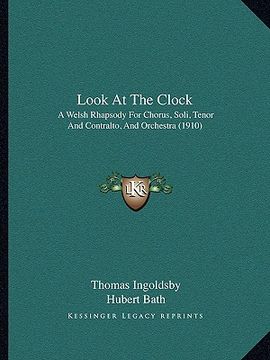 portada look at the clock: a welsh rhapsody for chorus, soli, tenor and contralto, and orchestra (1910)