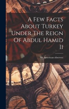 portada A Few Facts About Turkey Under The Reign Of Abdul Hamid Ii (en Inglés)