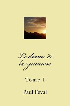 portada Le drame de la jeunesse: Tome I (in French)