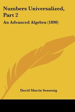 portada numbers universalized, part 2: an advanced algebra (1890) (en Inglés)