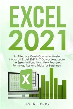 portada Excel 2021: A Crash Course to Master Microsoft Excel 2021 in 7 Day or Less, Learn the Essential Functions, New Features, Formulas, (en Inglés)
