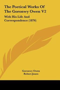 portada the poetical works of the goronwy owen v2 the poetical works of the goronwy owen v2: with his life and correspondence (1876) with his life and corresp