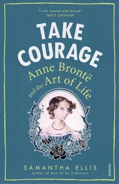 portada Take Courage: Anne Bronte and the Art of Life