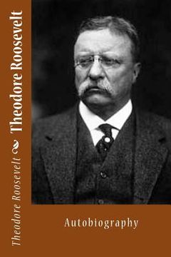 portada Theodore Roosevelt: Autobiography (en Inglés)