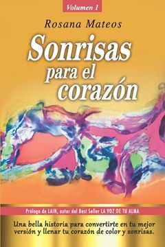 portada Sonrisas para el corazón (Volumen 1 trilogía): Una bella historia para convertirte en tu mejor versión y llenar tu corazón de color y sonrisas. (in Spanish)