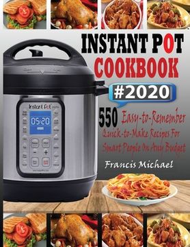 portada Instant Pot Cookbook #2020: 550 Easy-to-Remember Quick-to-Make Instant Pot Recipes for Smart People on Any Budget (en Inglés)