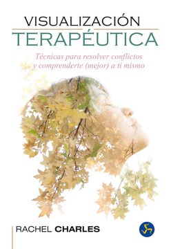 portada Visualización Terapéutica: Técnicas Para Resolver Conflictos y Comprenderte -Mejor- a ti Mismo (in Spanish)