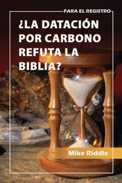 portada La Datación por Carbono Refuta la Biblia?