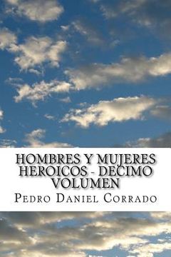 portada Hombres y Mujeres Heroicos - Decimo Volumen: Decimo Volumen del Sexto Libro Hechos Heroicos (in Spanish)