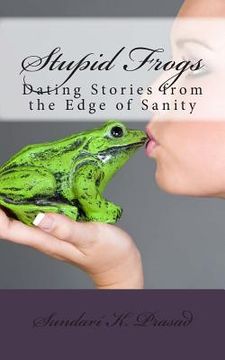 portada Stupid Frogs!: Dating Stories from the Edge of Sanity (in English)