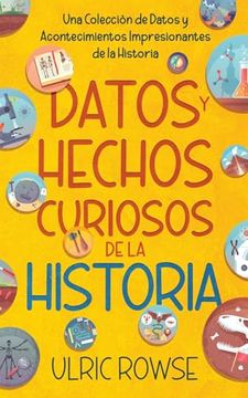 portada Datos y Hechos Curiosos de la Historia: Una Colección de Datos y Acontecimientos Impresionantes de la Historia