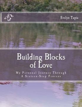 portada Building Blocks of Love: My Personal Journey Through A Sixteen Step Process (en Inglés)