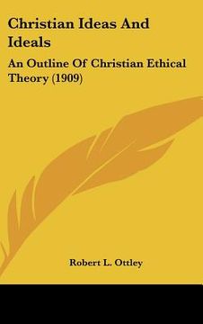 portada christian ideas and ideals: an outline of christian ethical theory (1909) (en Inglés)