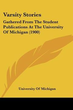 portada varsity stories: gathered from the student publications at the university of michigan (1900) (en Inglés)