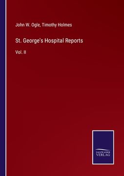 St. George's Hospital Reports: Vol. Ii (en Inglés)