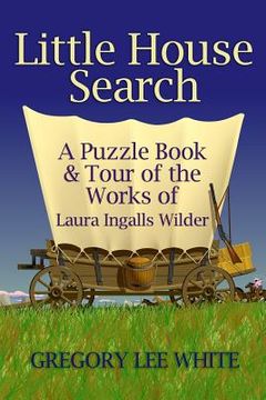 portada Little House Search: A Puzzle Book and Tour of the Works of Laura Ingalls Wilder (in English)
