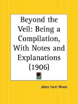 portada beyond the veil: being a compilation, with notes and explanations (en Inglés)