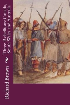 portada Three Rebellions: Canada, South Wales and Australia (Rebellion Quartet) (Volume 1)