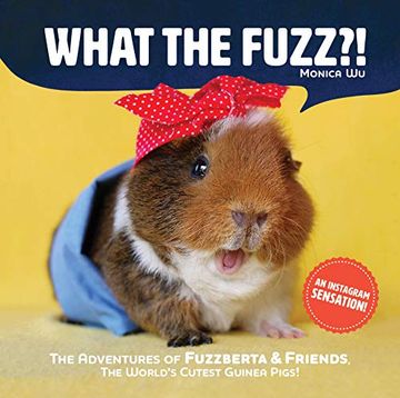 portada What the Fuzz?!: The Adventures of Fuzzberta and Friends, the World's Cutest Guinea Pigs (en Inglés)