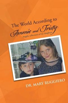portada The World According to Ammie and Tristy: Angelic Reflections of My Daughters (en Inglés)