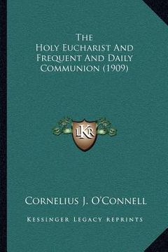 portada the holy eucharist and frequent and daily communion (1909) (en Inglés)