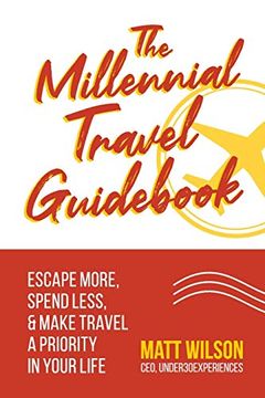portada The Millennial Travel Guid: Escape More, Spend Less, & Make Travel a Priority in Your Life (en Inglés)