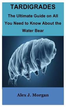 portada Tardigrades: The Ultimate Guide on All You Need to Know About the Water Bear (en Inglés)