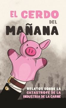 portada El Cerdo del Mañana - Relatos Sobre la Catástrofe de la Industria de la Carne