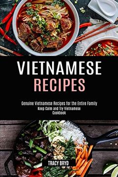 portada Vietnamese Recipes: Genuine Vietnamese Recipes for the Entire Family (Keep Calm and try Vietnamese Cookbook) (en Inglés)