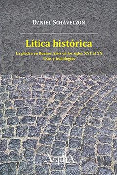 portada Lítica Histórica. La Piedra en Buenos Aires en los Siglos xvi al xx, Usos y Tecnologías (in Spanish)